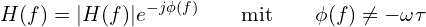 \[ H(f) = |H(f)| e^{-j\phi(f)}\qquad\mbox{mit}\qquad\phi(f) \neq -\omega\tau \]